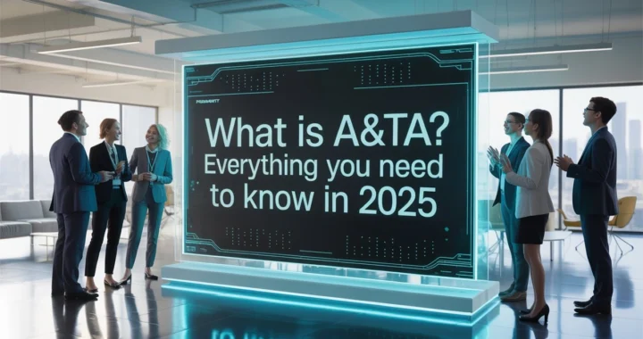 What Is A&TA? Everything You Need to Know in 2025